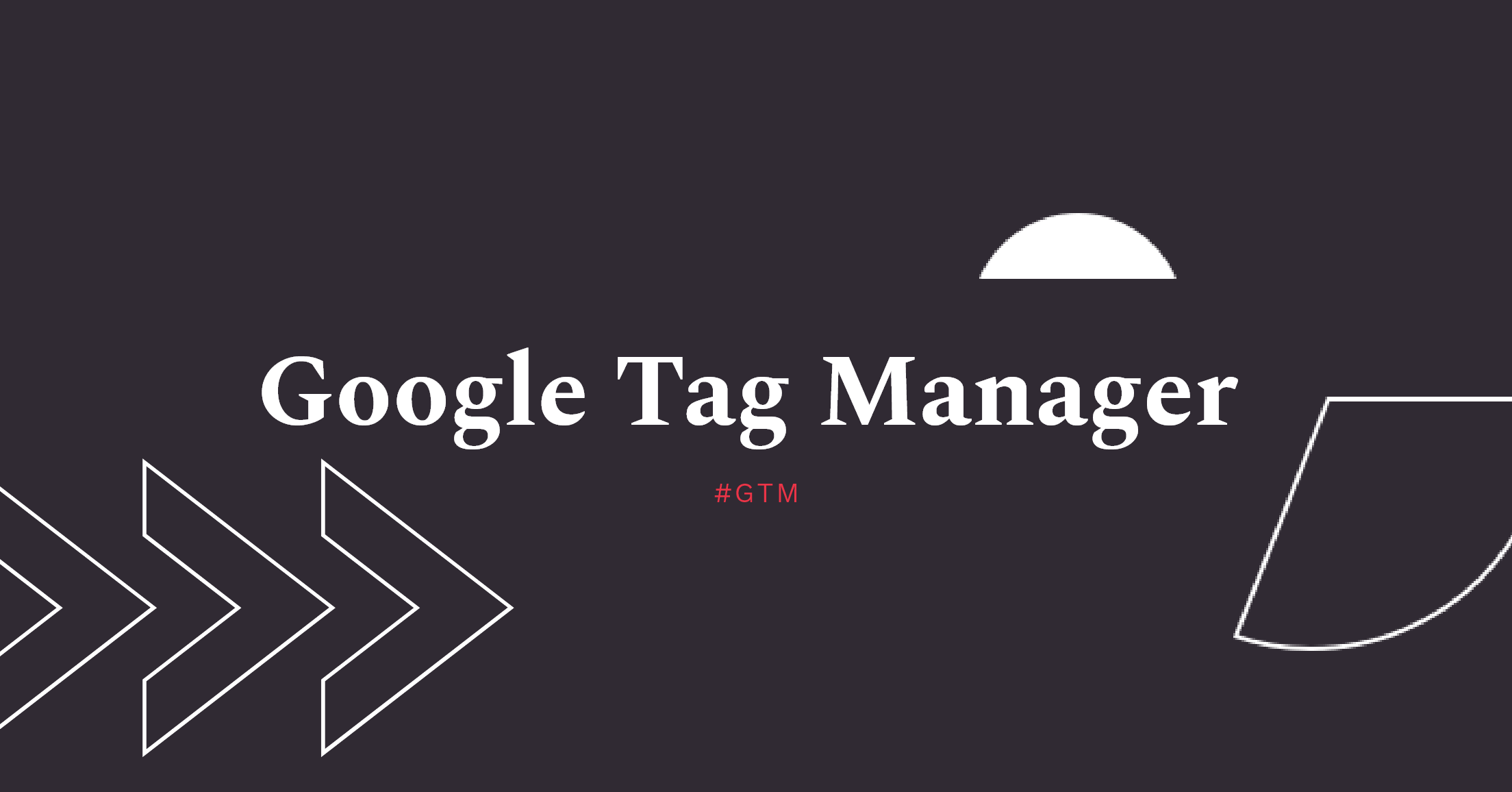 Google Tag Manager (GTM)